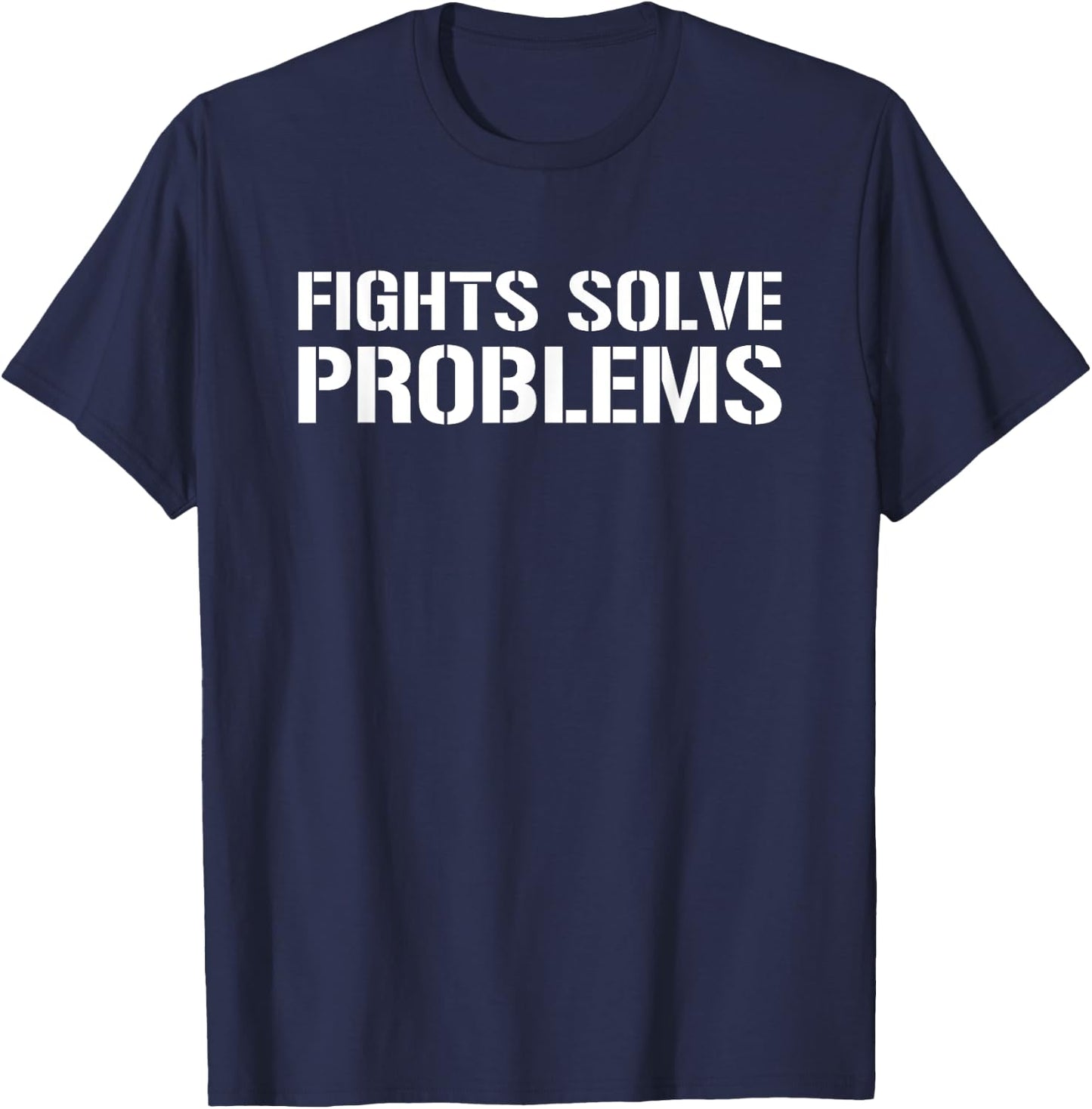 Fights Solve Problems - Funny MMA Boxing Fighting Sarcasm T-Shirt - T-Shirt | Navy