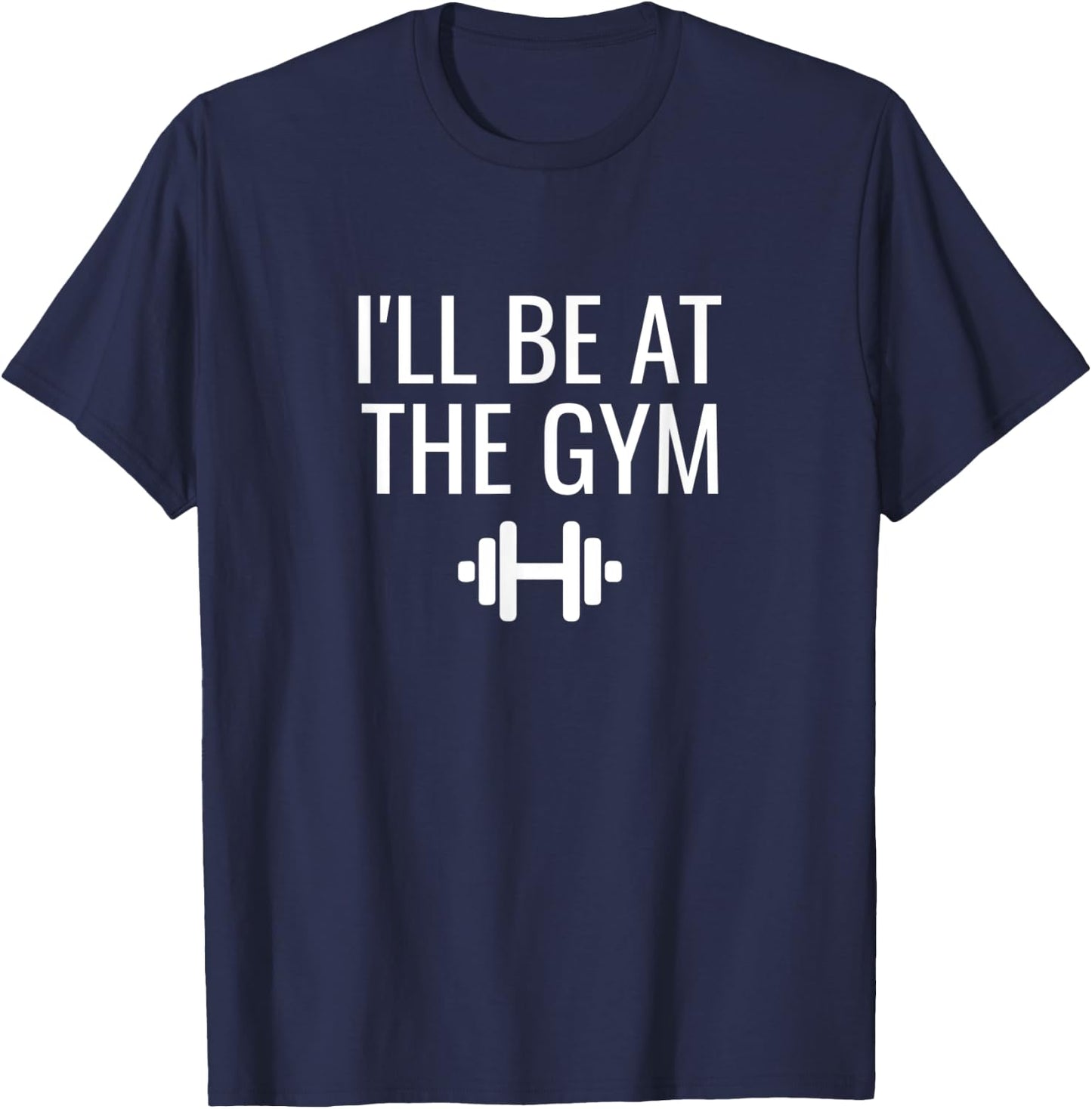 I'll Be At The Gym T-Shirt - T-Shirt | Navy