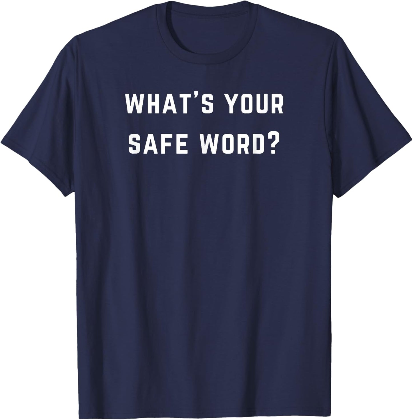 What's your safe word? - Love safe words? T-Shirt - T-Shirt | Navy