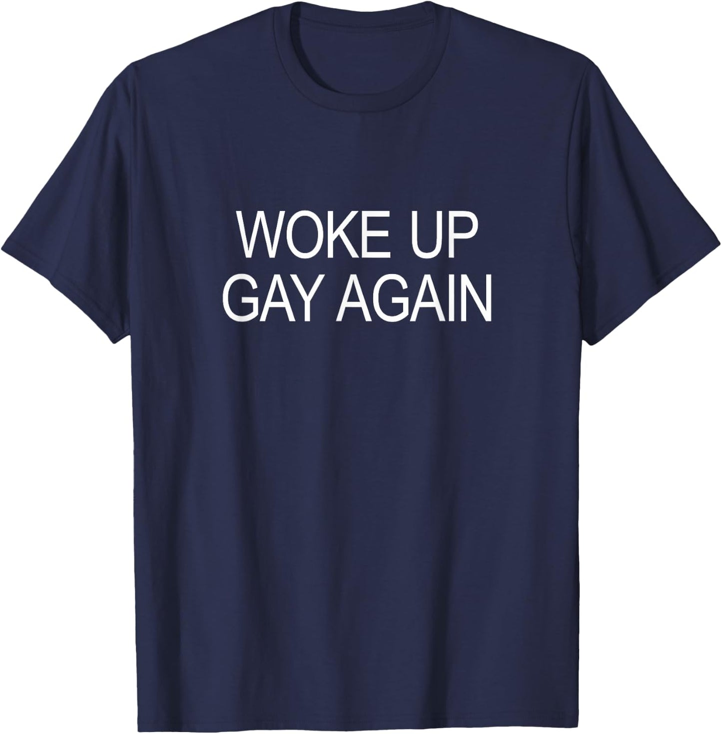 Woke Up Gay Again T-Shirt - T-Shirt | Navy