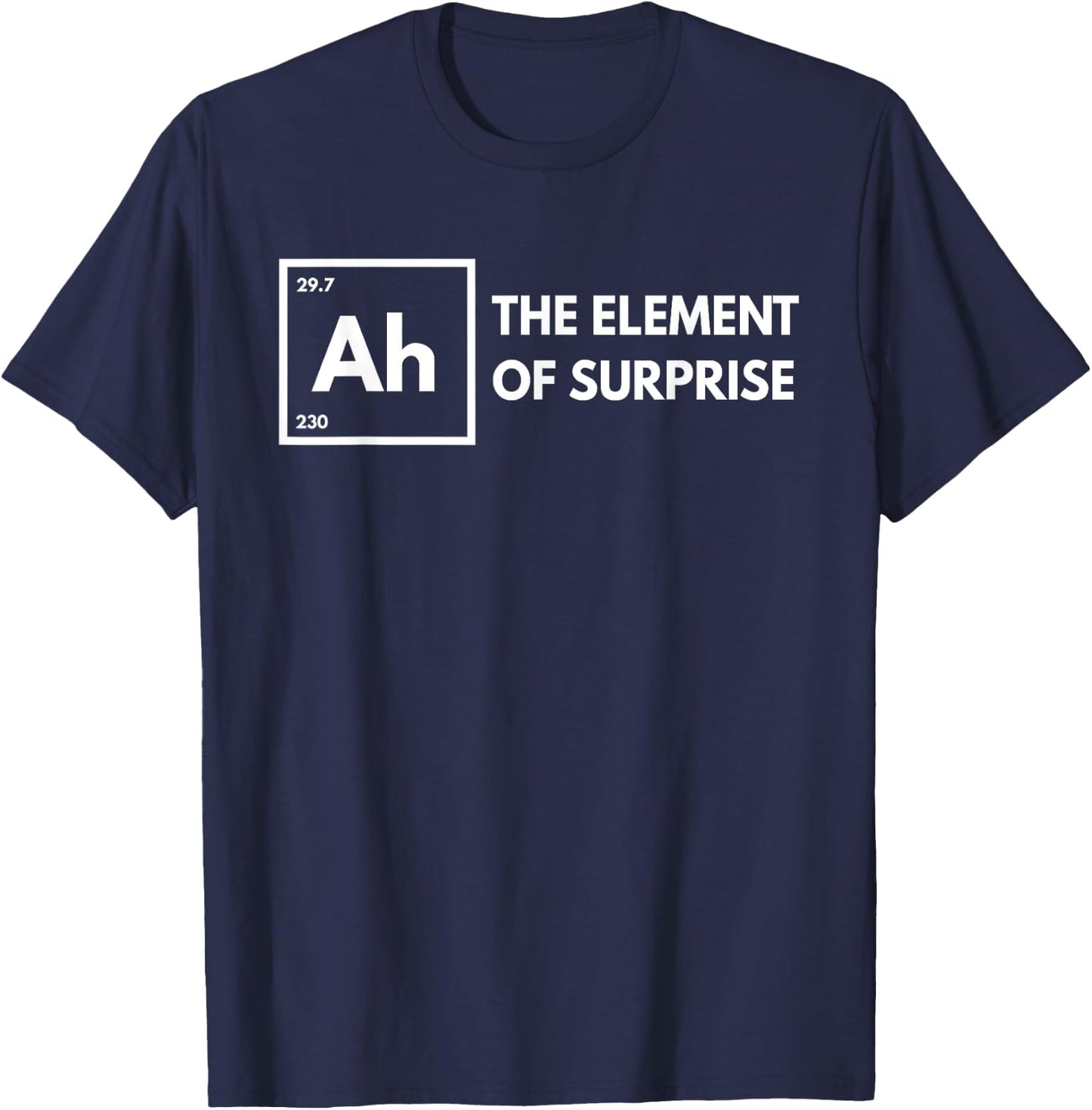 Ah The Element of Surprise Chemistry Science Humor Teacher T-Shirt - T-Shirt | Navy