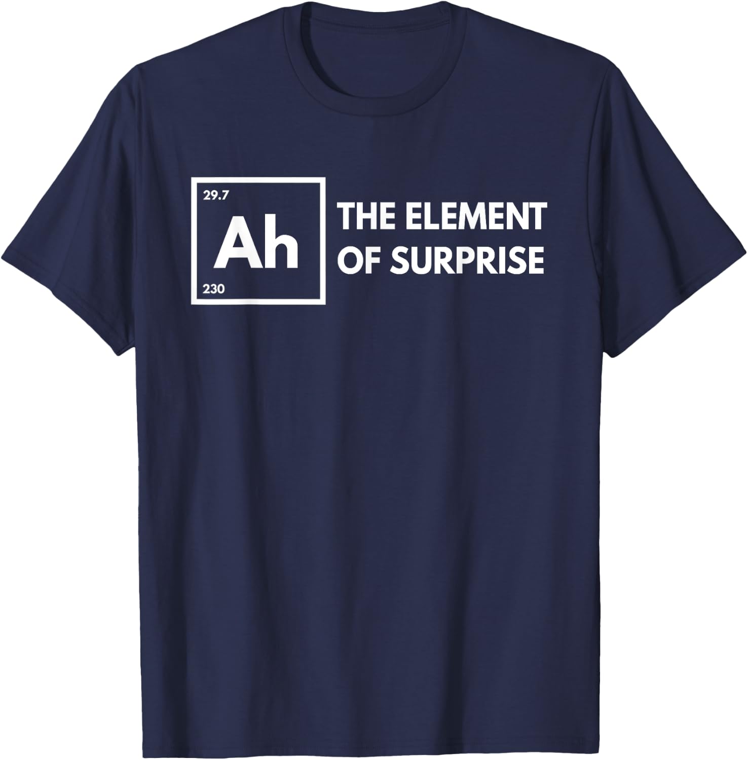 Ah The Element of Surprise Chemistry Science Humor Teacher T-Shirt - T-Shirt | Navy