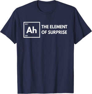 Ah The Element of Surprise Chemistry Science Humor Teacher T-Shirt - T-Shirt | Navy