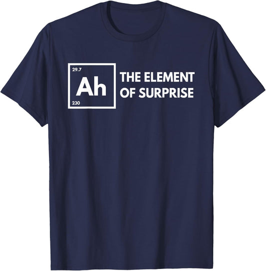 Ah The Element of Surprise Chemistry Science Humor Teacher T-Shirt - T-Shirt | Navy