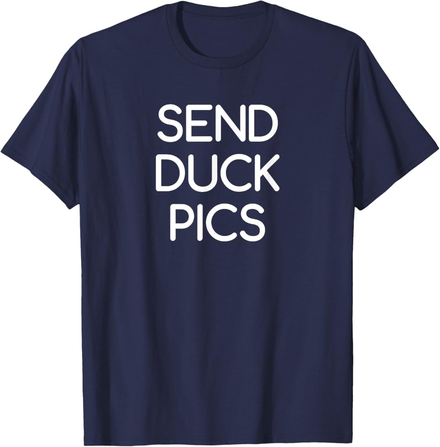 Send Duck Pics, funny, jokes, sarcastic T-Shirt - T-Shirt | Navy