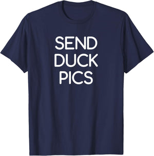 Send Duck Pics, funny, jokes, sarcastic T-Shirt - T-Shirt | Navy