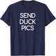 Send Duck Pics, funny, jokes, sarcastic T-Shirt - T-Shirt | Navy