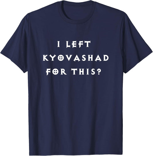 Funny I Left Kyovashad Diablo 4 Inspired T-Shirt - T-Shirt | Navy