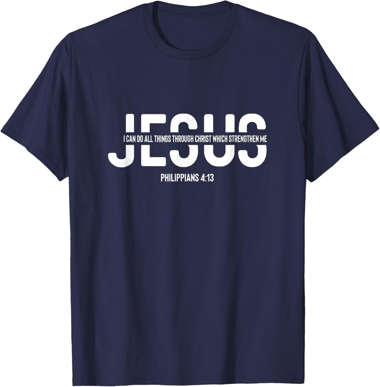 Christian Faith Philippians 413 Jesus Christ Christianity T-Shirt - T-Shirt | Navy