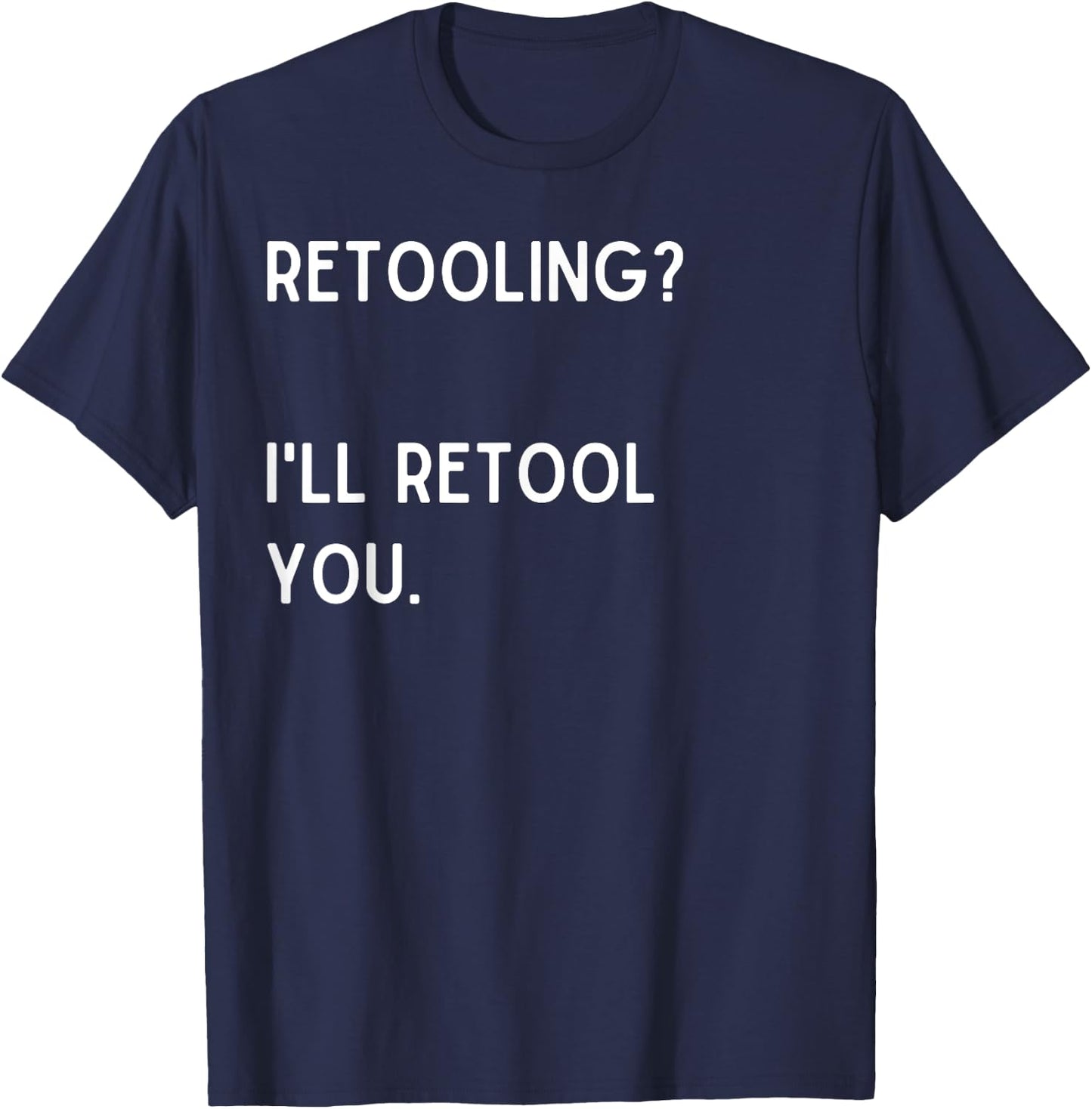 Retooling? I'll retool you. - Christmas Quote T-Shirt - T-Shirt | Navy