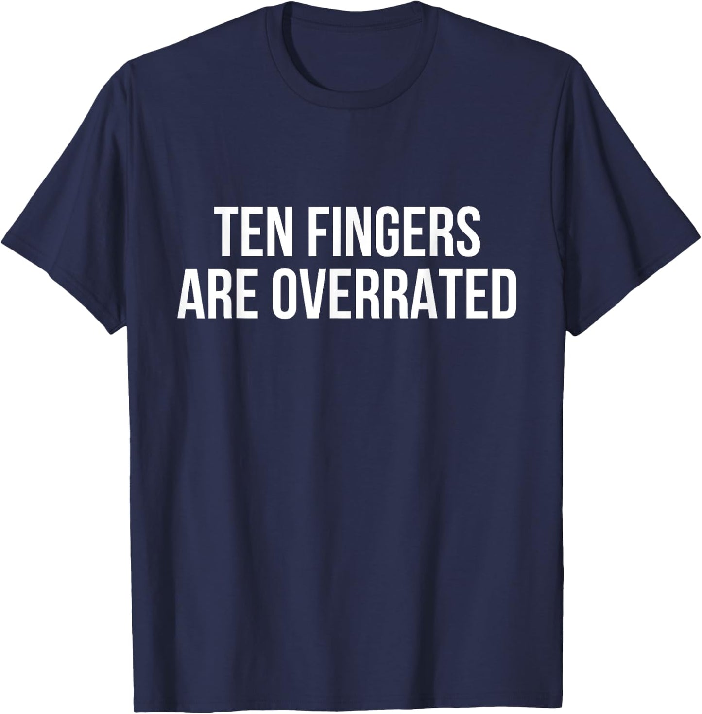 Ten Fingers Are Overrated T-Shirt - T-Shirt | Navy