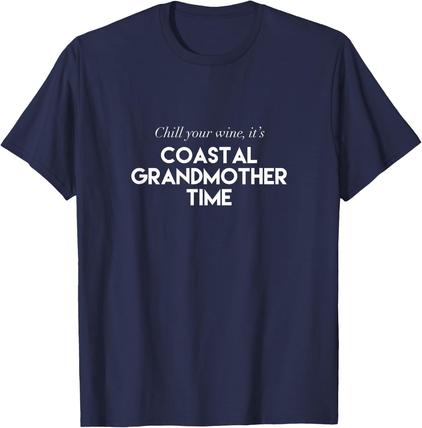 Chill Your Wine It's Coastal Grandmother Time Aesthetic T-Shirt - T-Shirt | Navy