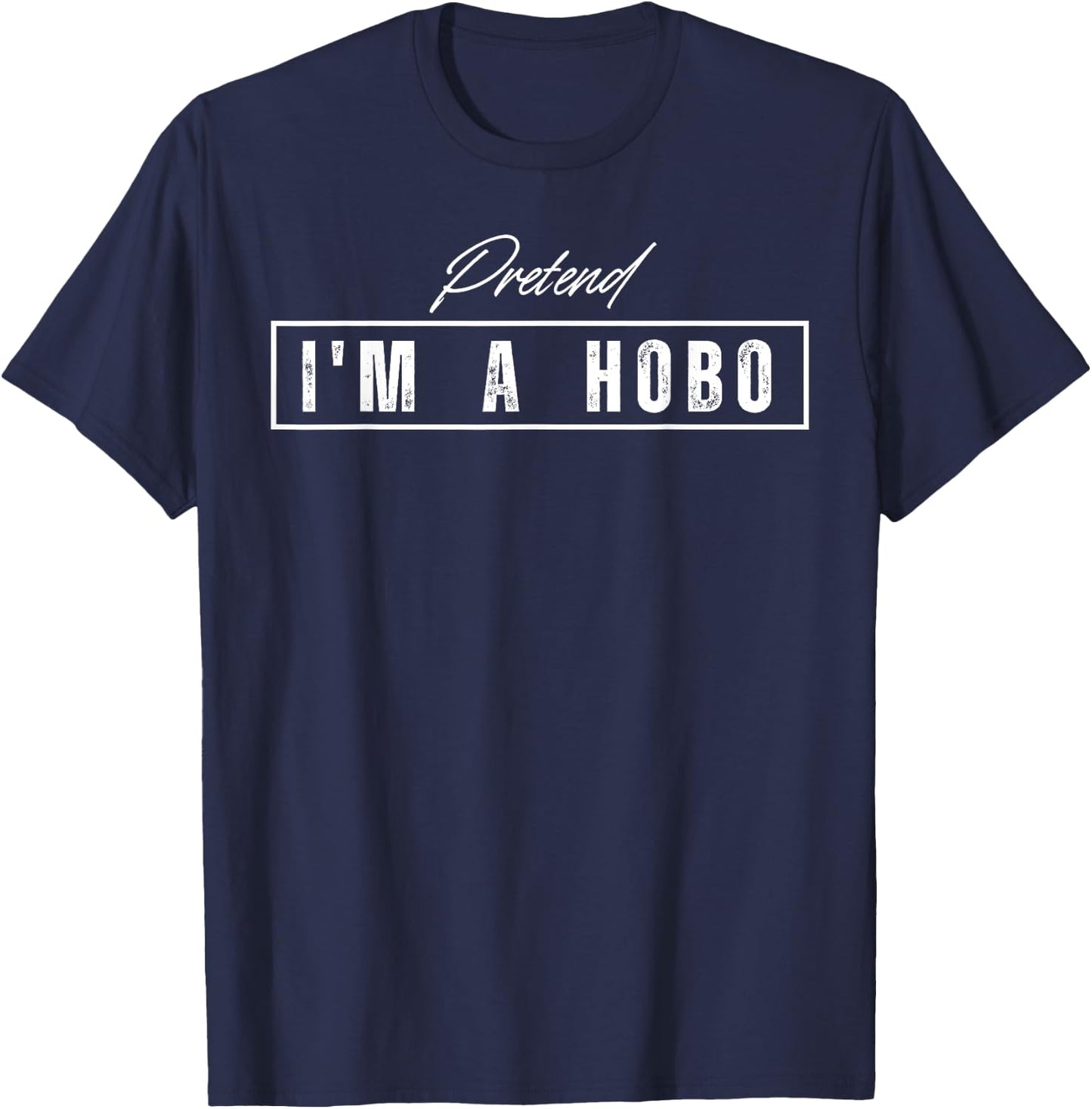 Pretend I'm A Hobo Costume Halloween T-Shirt - T-Shirt | Navy
