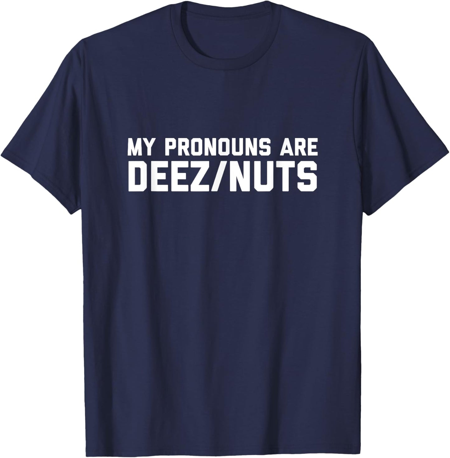 I Identify As Deez Nuts - Silly Pronouns Sarcasm Got Em Meme T-Shirt - T-Shirt | Navy