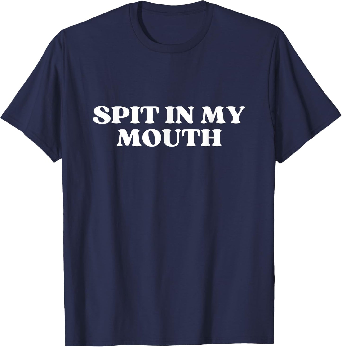 Spit In My Mouth Y2k Aesthetic T-Shirt - T-Shirt | Navy