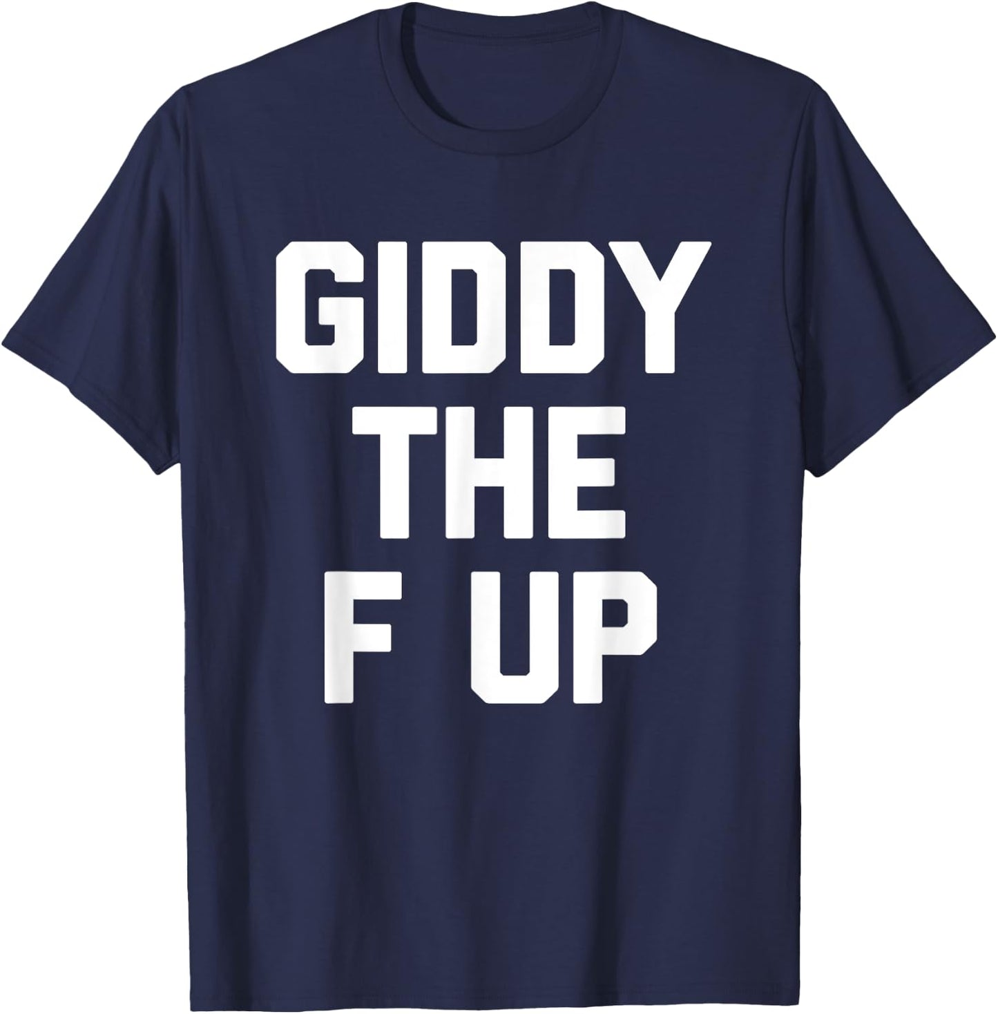 Giddy The F Up -Funny Horse Racing Saying Derby Horse Racing T-Shirt - T-Shirt | Navy