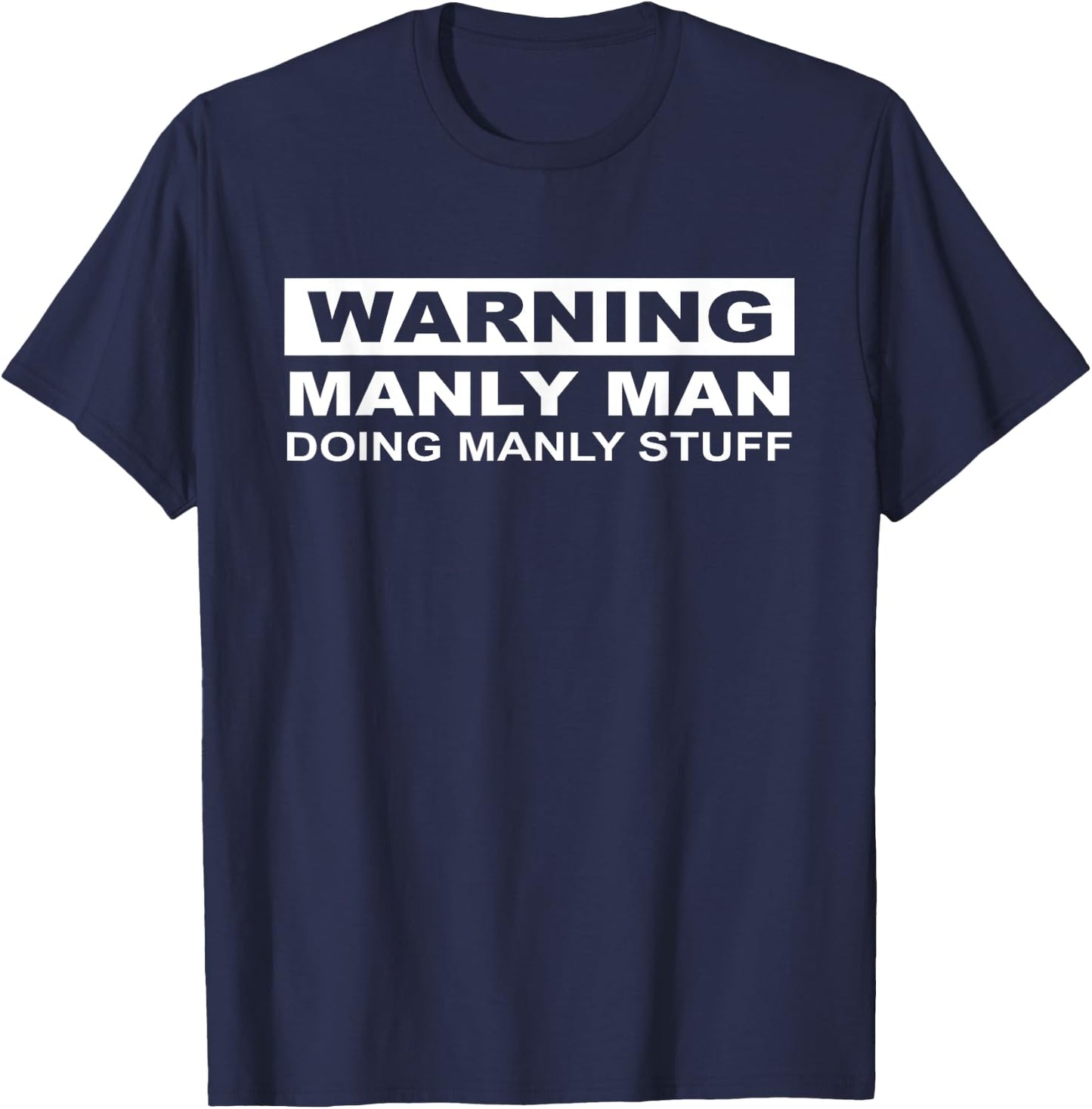 Warning Manly Man Doing Manly Stuff Apparel T-Shirt - T-Shirt | Navy