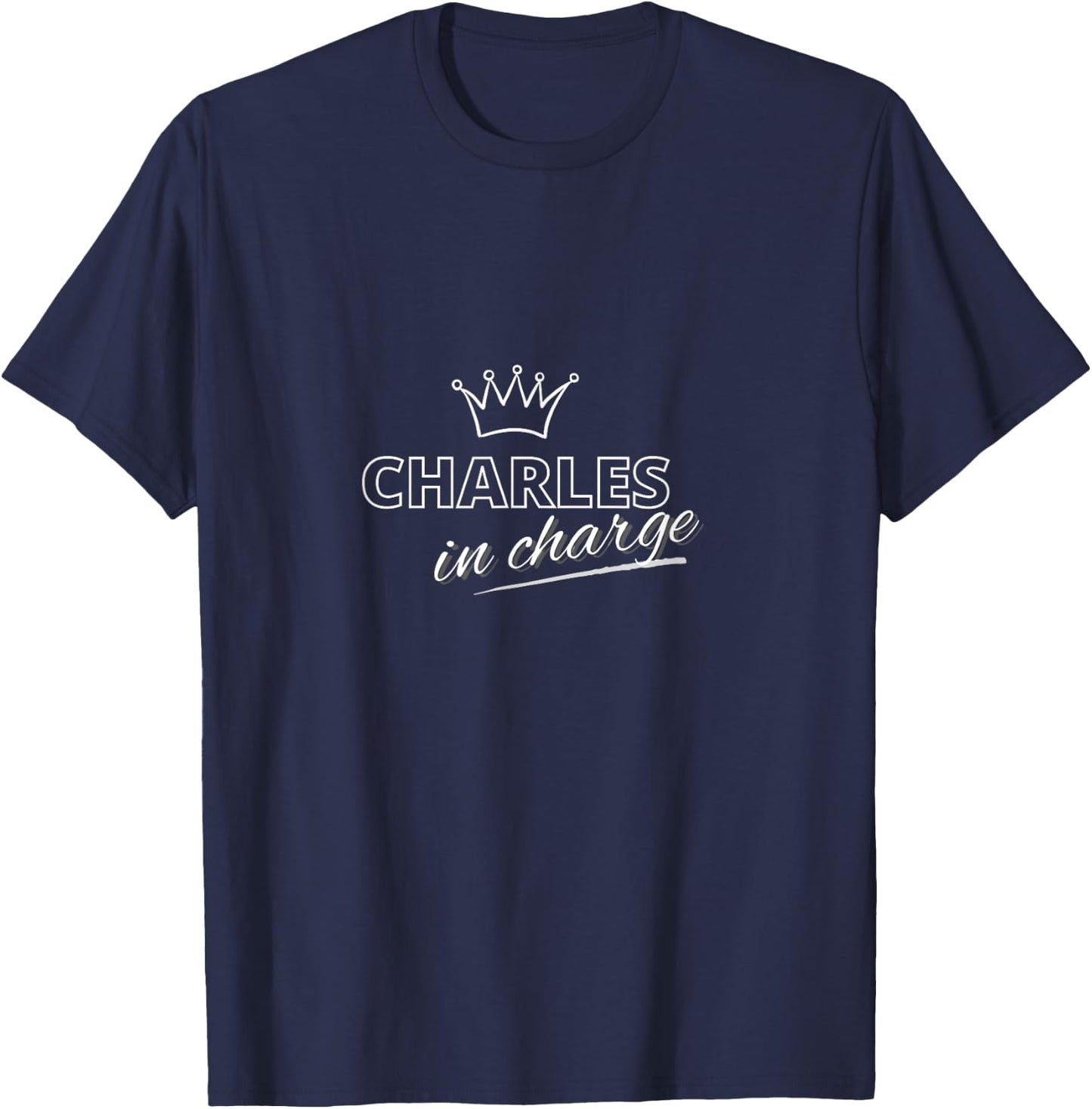 King Charles in Charge Funny T shirt T-Shirt - T-Shirt | Navy
