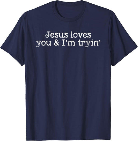 Jesus Loves You And I'm Tryin Funny Christian T-Shirt - T-Shirt | Navy