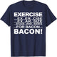 Exercise Eggs Are Sides For Bacon funny Exercise Bacon T-Shirt - T-Shirt | Navy