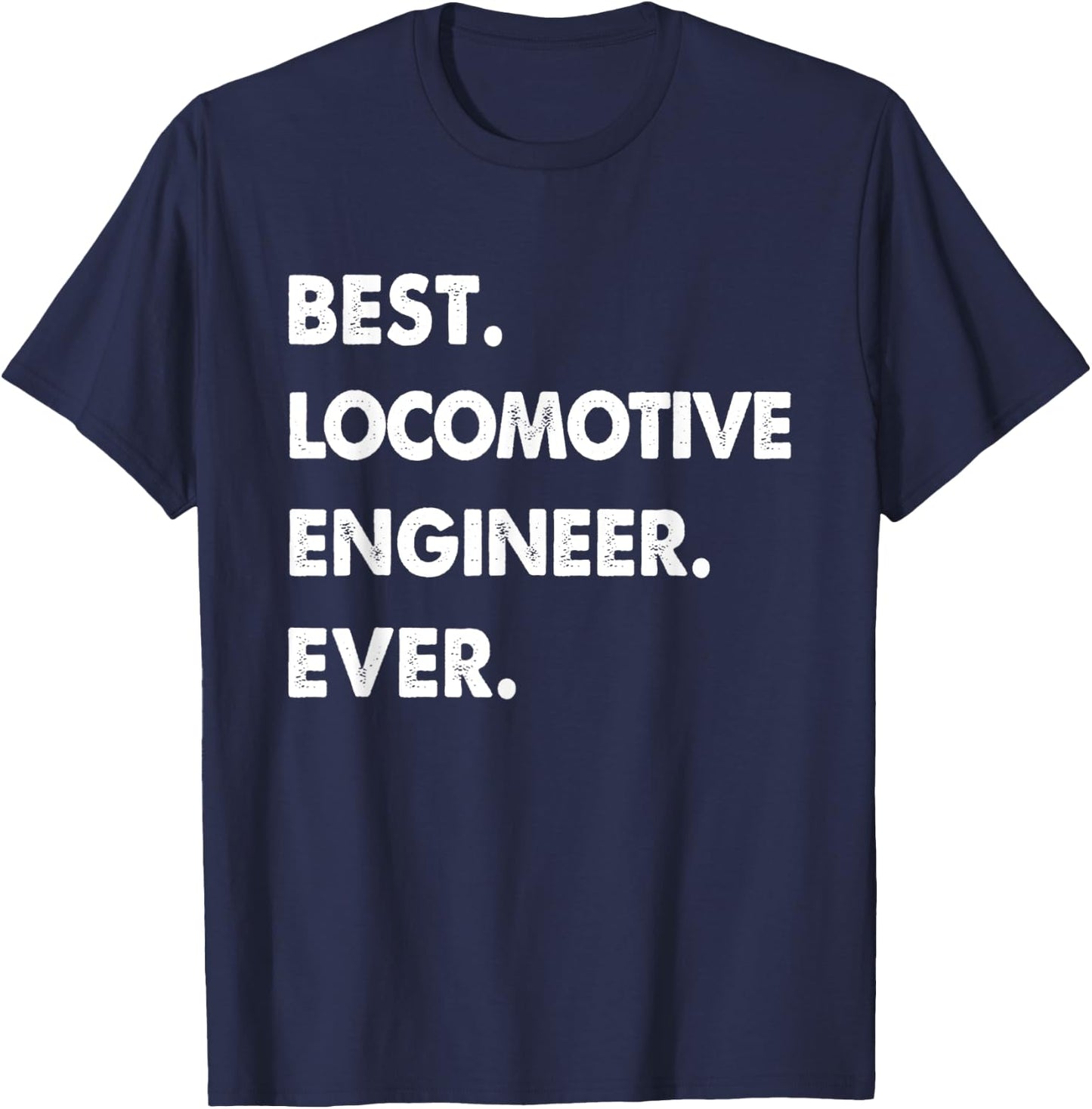 Locomotive Engineer Profession Best Locomotive Engineer Ever T-Shirt - T-Shirt | Navy