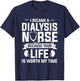 I Became A Dialysis Nurse Because Your Life Is Worth My Time T-Shirt - T-Shirt | Navy