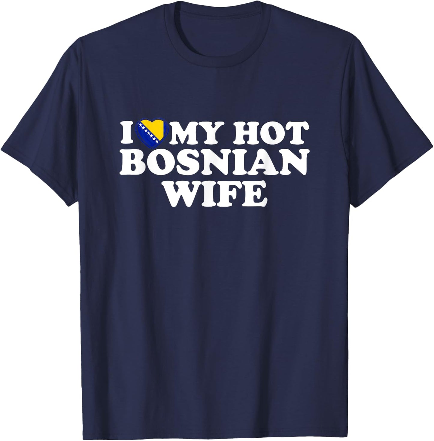 I Love My Hot Bosnian Wife T-Shirt - T-Shirt | Navy