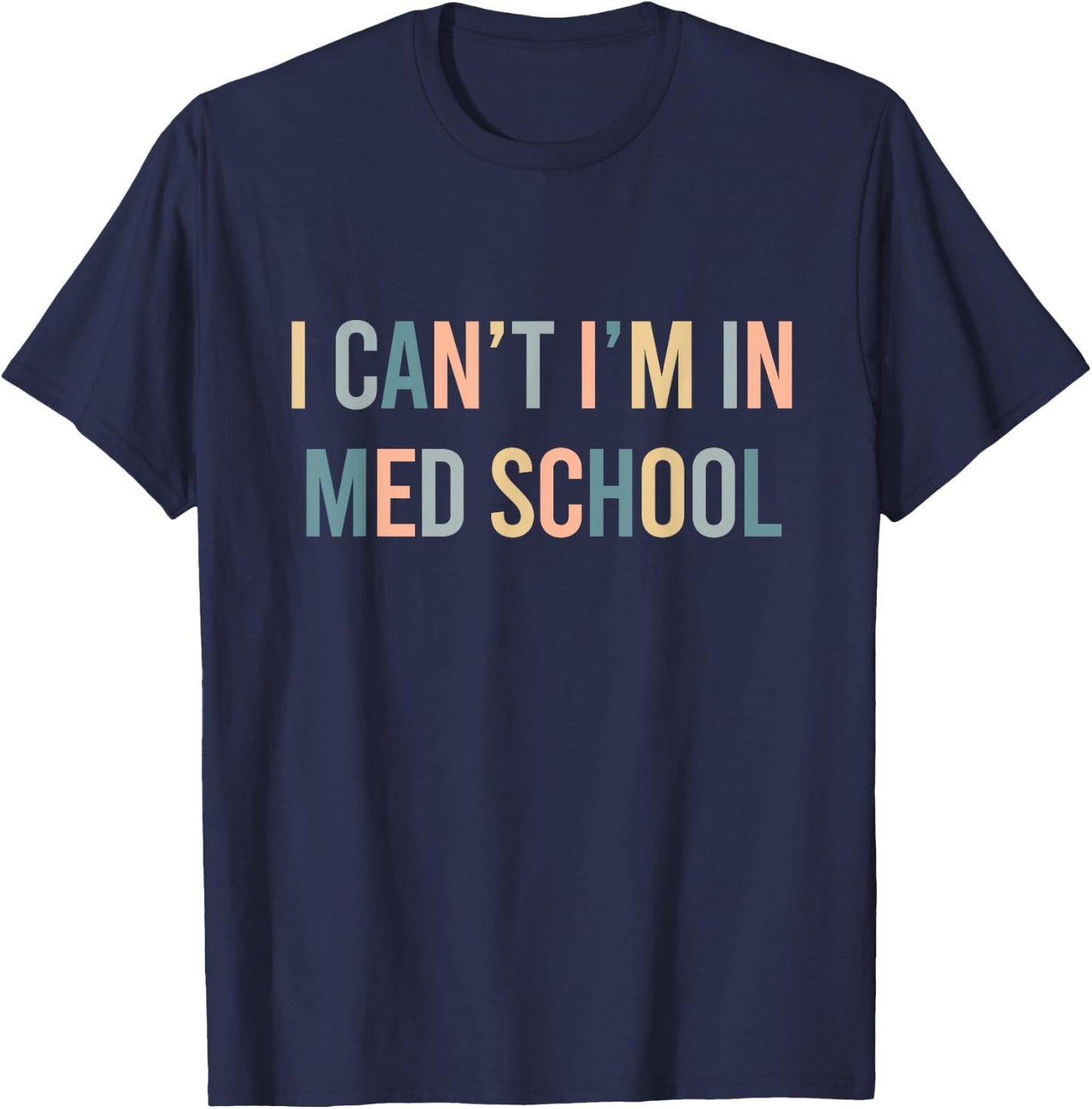 I Can't I'm In Med School Funny Medical Student T-Shirt - T-Shirt | Navy