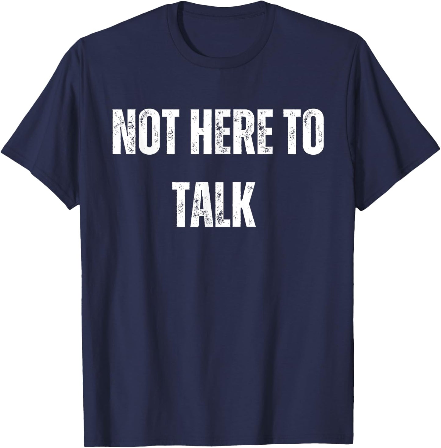 Not Here To Talk Funny Gym T-Shirt - T-Shirt | Navy