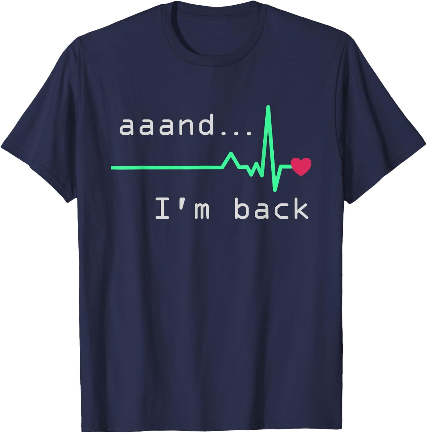 Aaand I'm back, Heart Attack Survivor Post Heart Surgery T-Shirt - T-Shirt | Navy