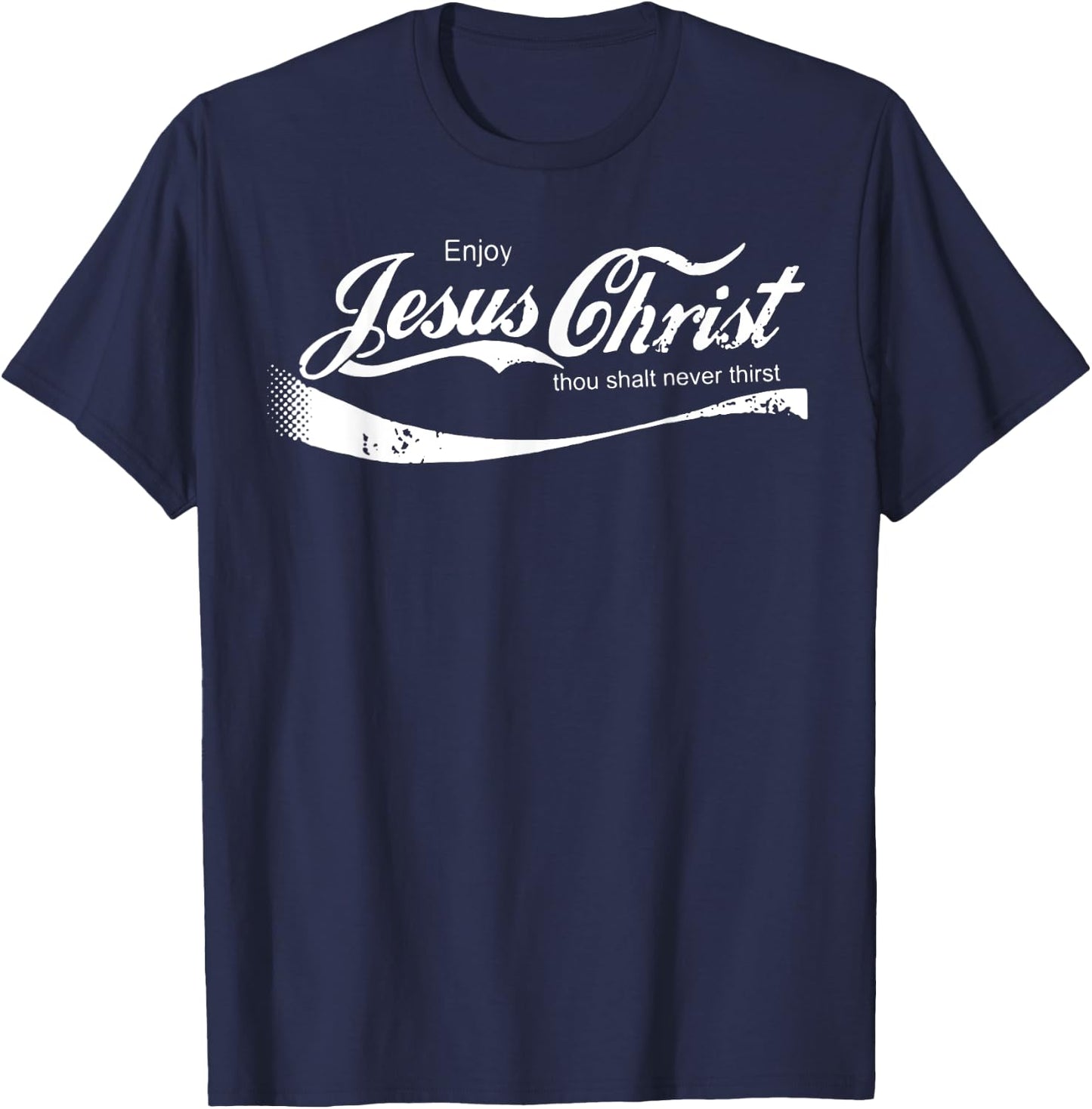 Enjoy Jesus Christ Thou Shalt Never Thirst T-Shirt - T-Shirt | Navy