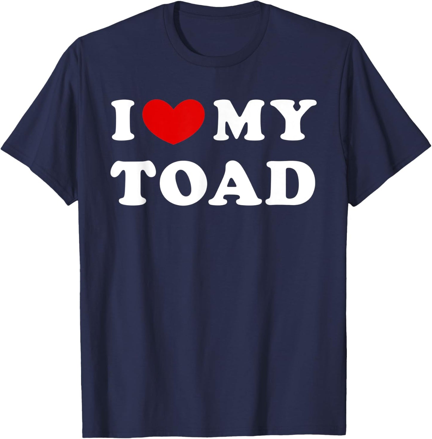 I Love My Toad, I Heart My Toad T-Shirt - T-Shirt | Navy