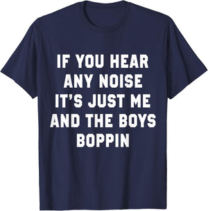 If You Hear Any Noise It's Just Me And The Boys Boppin Funny T-Shirt - T-Shirt | Navy