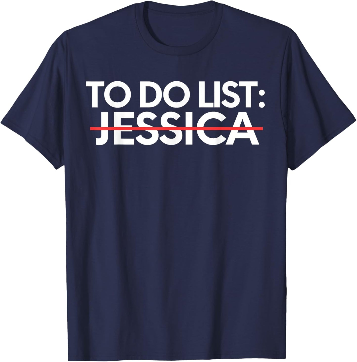 Funny To Do List Jessica Name Sarcastic Girlfriend Women T-Shirt - T-Shirt | Navy