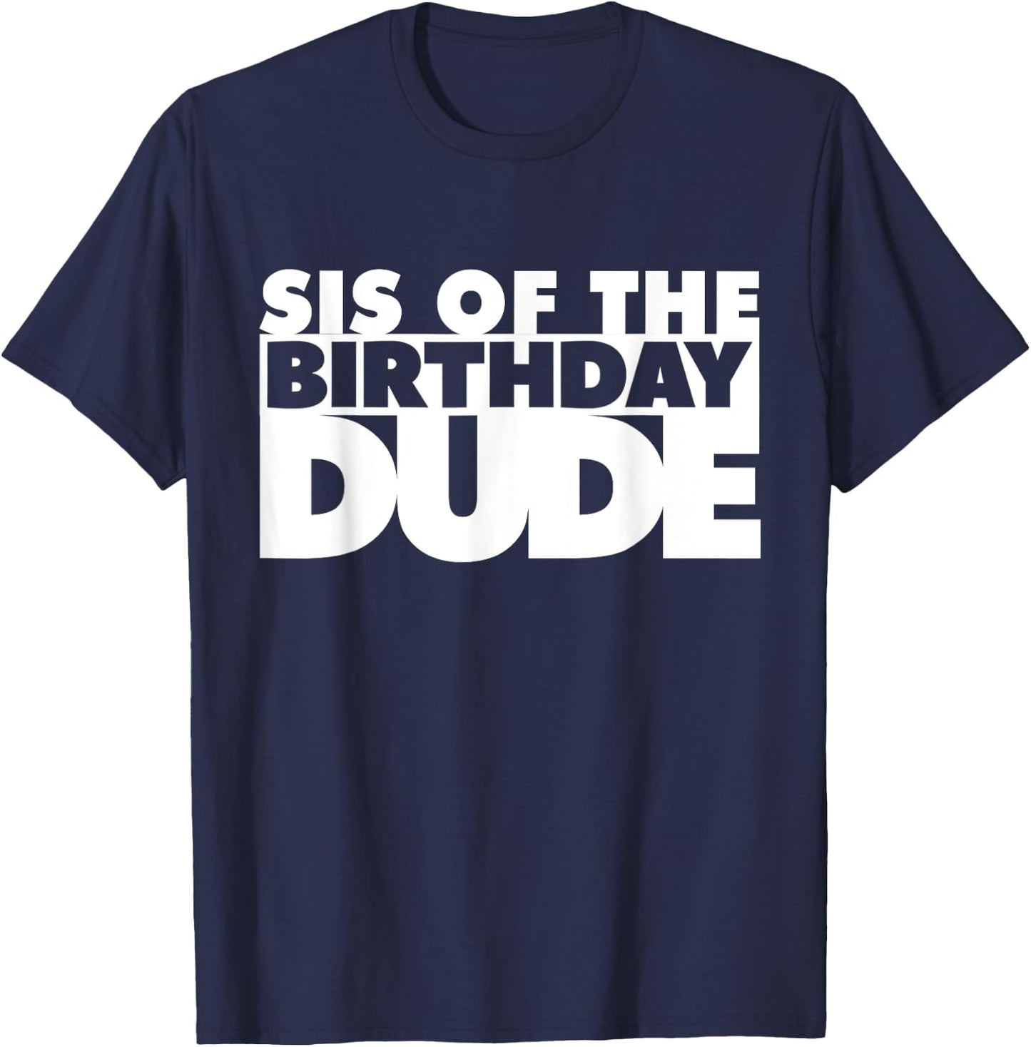 Sis Of The Birthday Dude Sister Of The Birthday Dude Cousin T-Shirt - T-Shirt | Navy