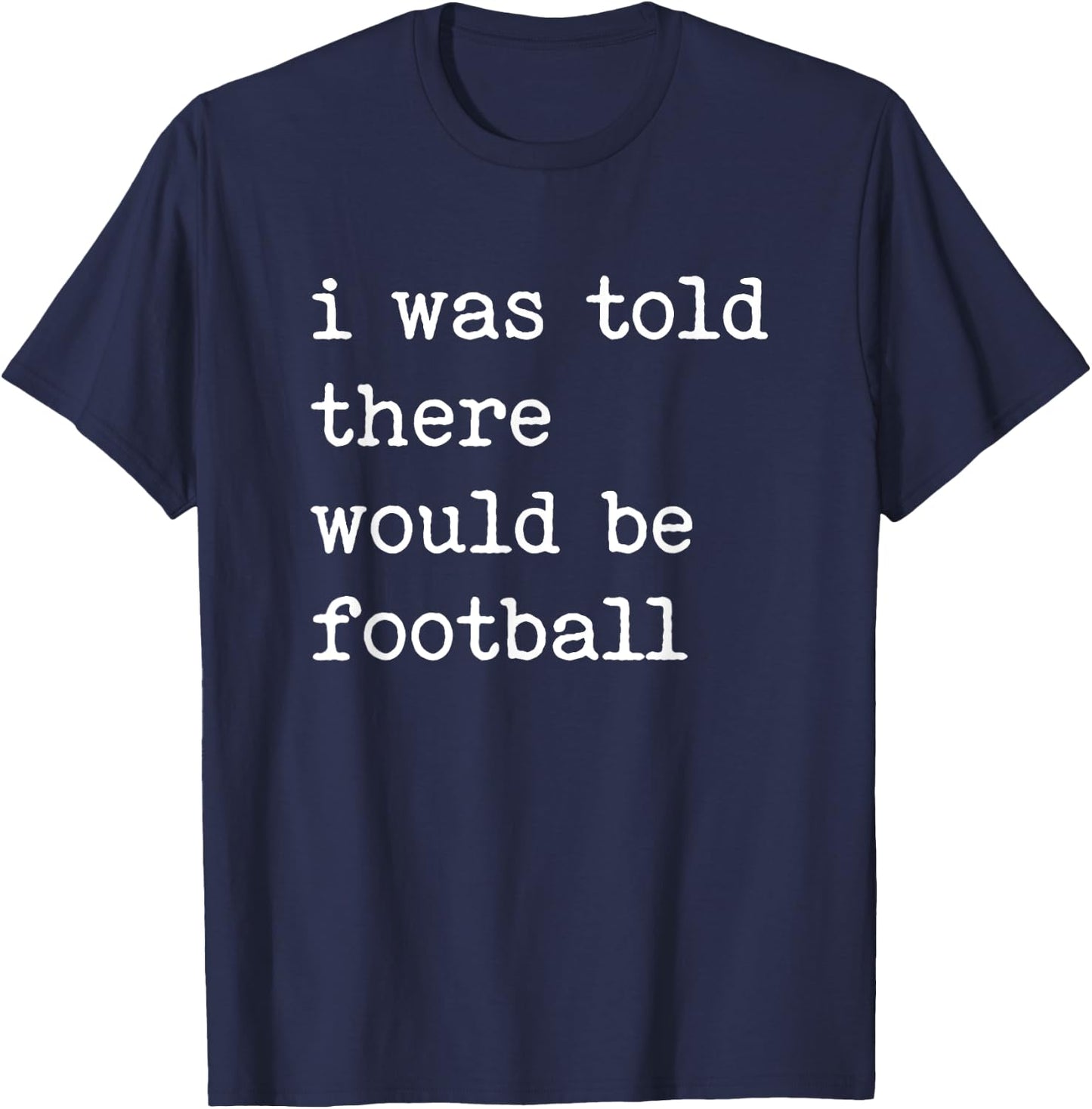 Thanksgiving Matching I Was Told There Would Be Football T-Shirt - T-Shirt | Navy