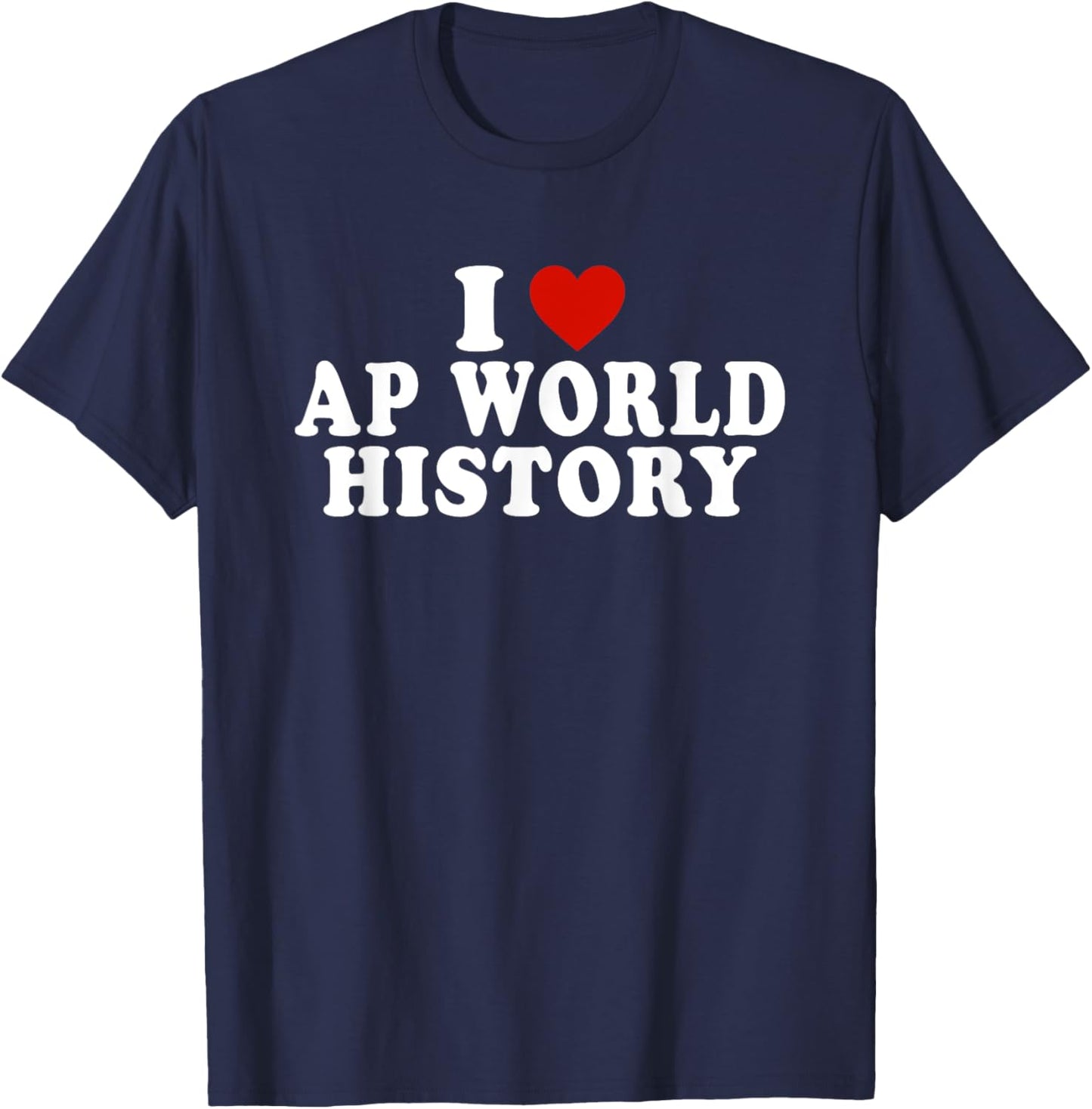 I Love AP World History Red Heart Funny AP World History T-Shirt - T-Shirt | Navy