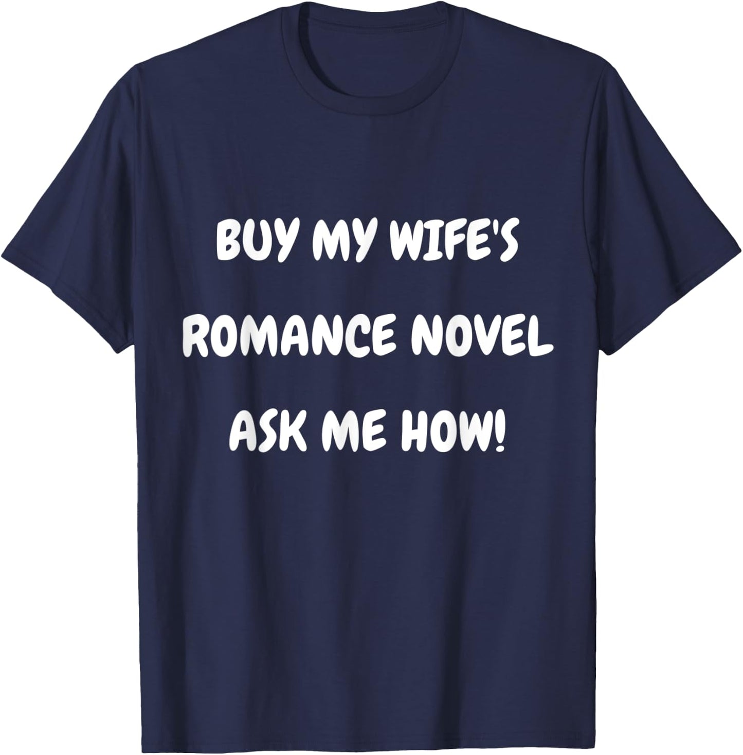 Buy My Wife’s Romance Novel Ask Me How T-Shirt - T-Shirt | Navy