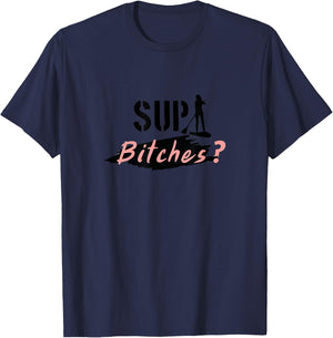 Funny Stand up Paddling Pun, SUP Bitches, Wassup, What's up T-Shirt - T-Shirt | Navy