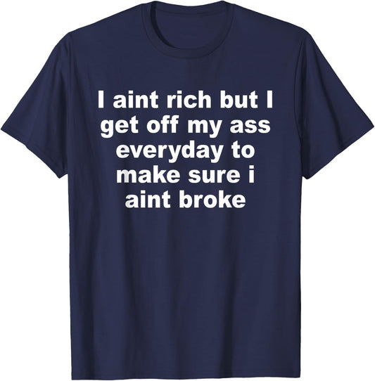 I Aint Rich But I Get Off My A$$ Everyday To Make Sure Quote T-Shirt - T-Shirt | Navy