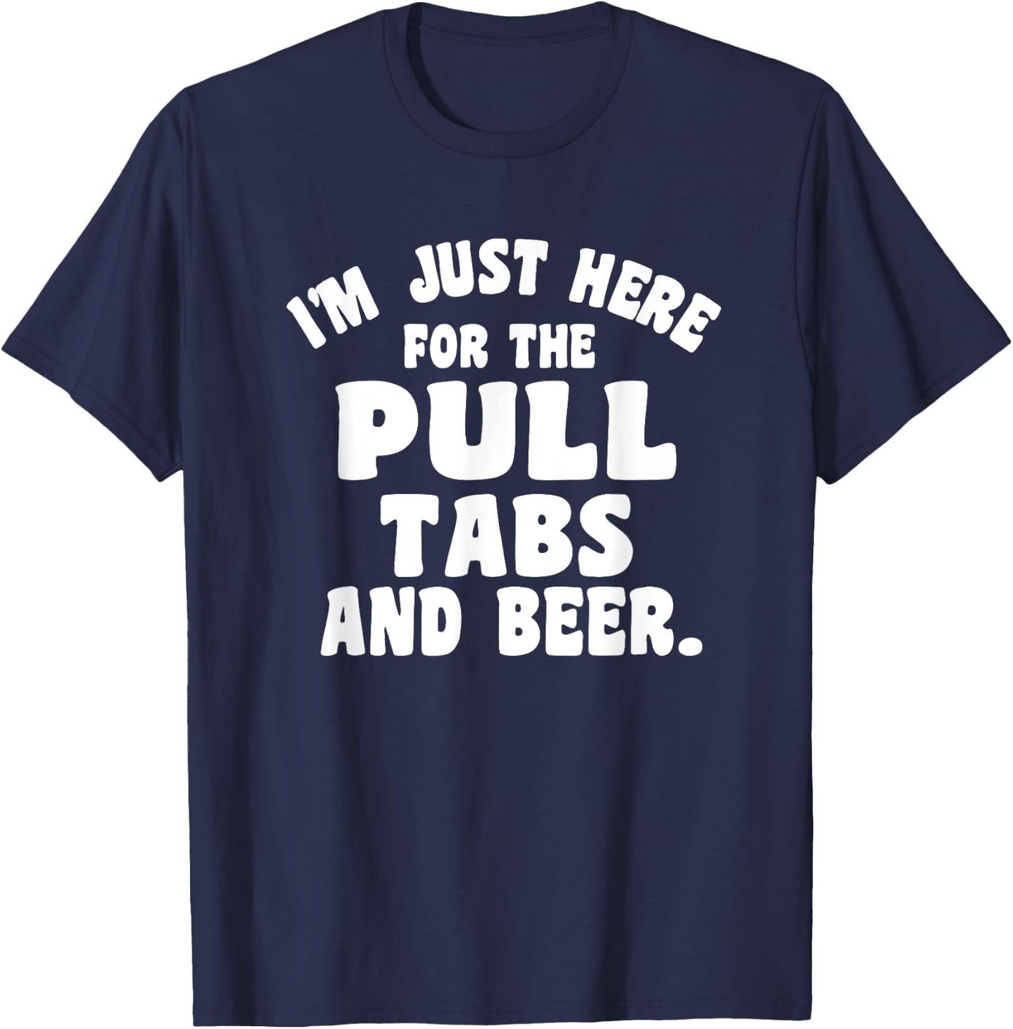 I'm Just Here For The Pull Tabs And Beer T-Shirt - T-Shirt | Navy
