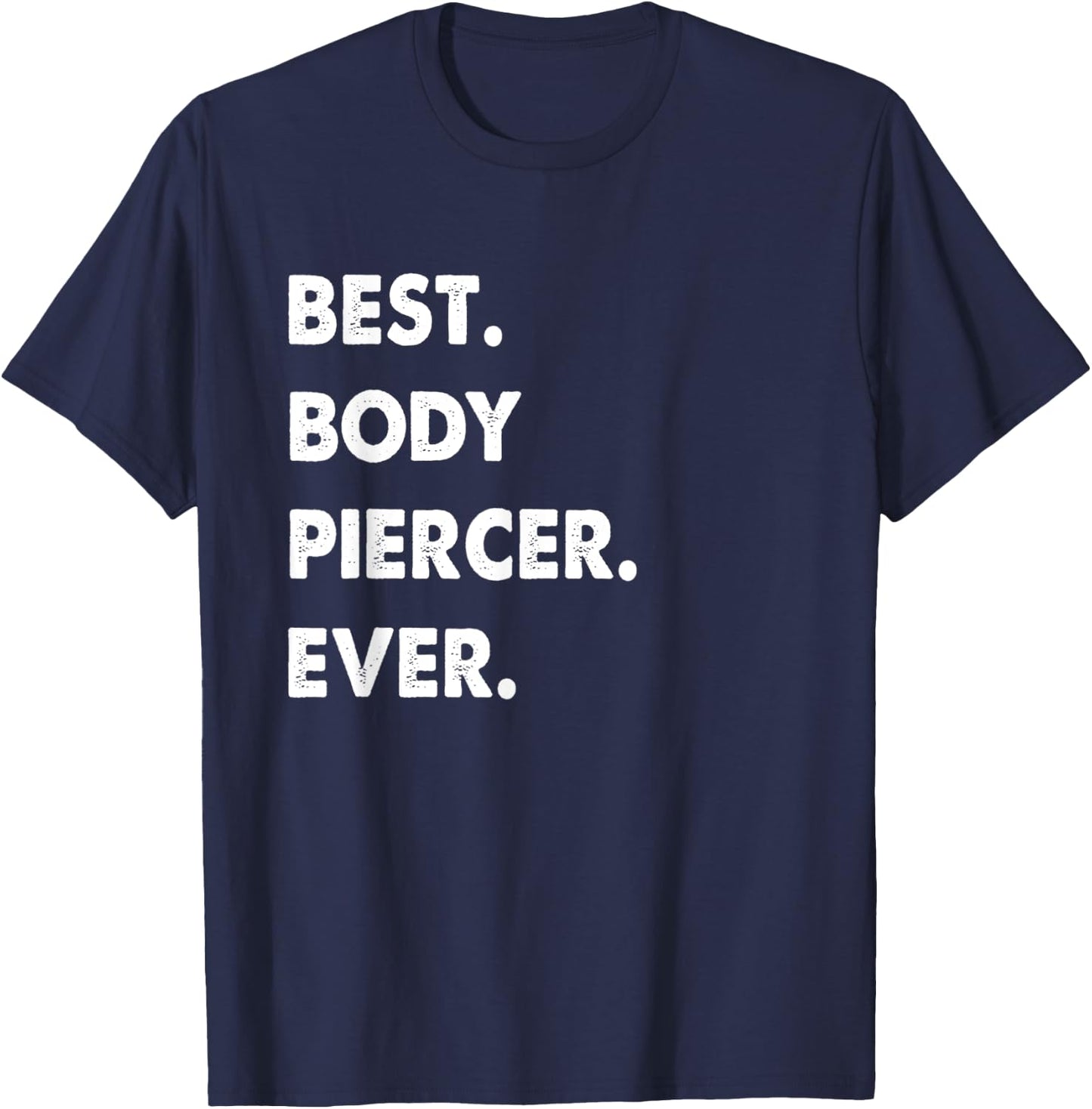 Body Piercer Profession Best Body Piercer Ever T-Shirt - T-Shirt | Navy