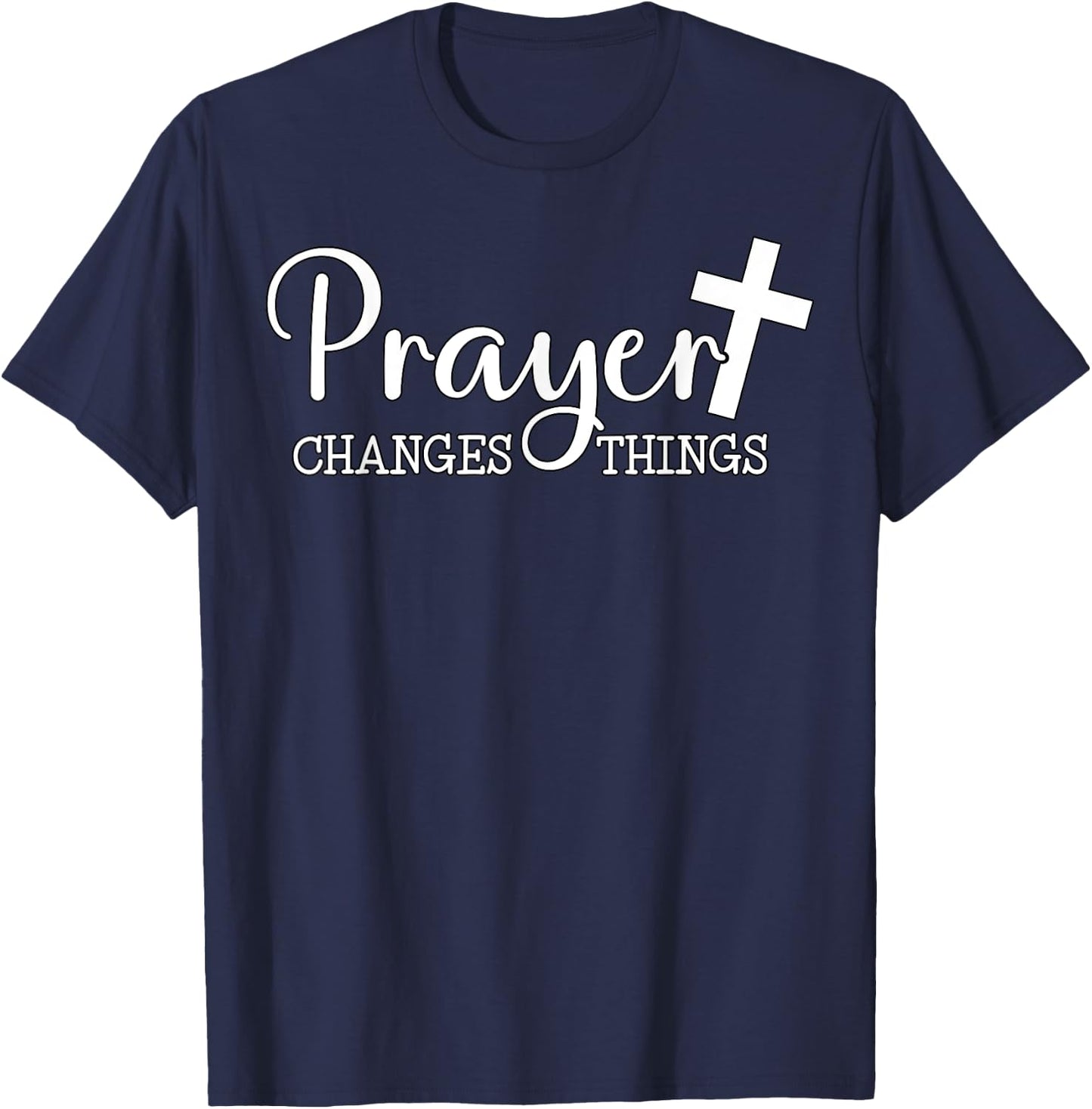 Prayer Changes Things Christian Quote Jesus Bible T-Shirt - T-Shirt | Navy