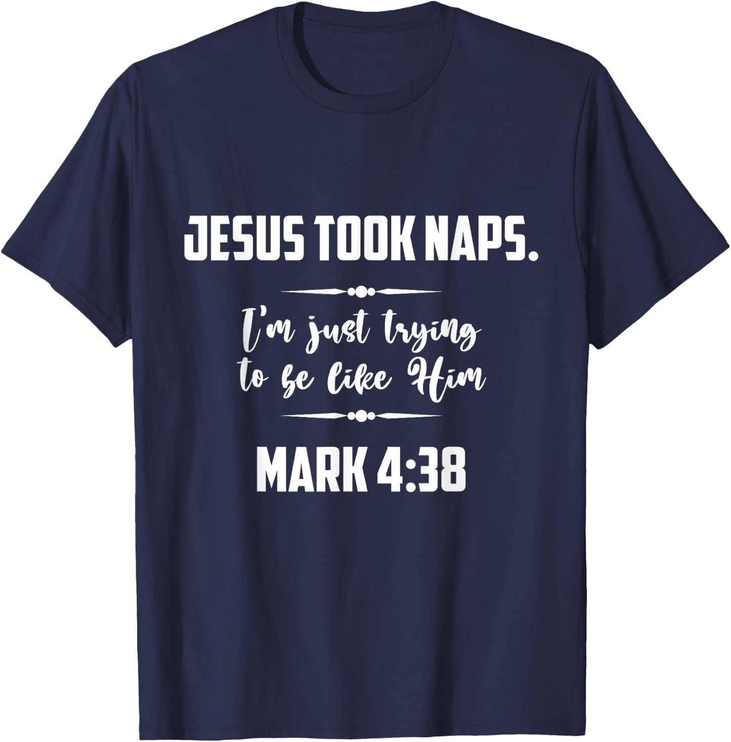 Jesus Took Naps. I'm Just Trying To Be Like Him Christian T-Shirt - T-Shirt | Navy