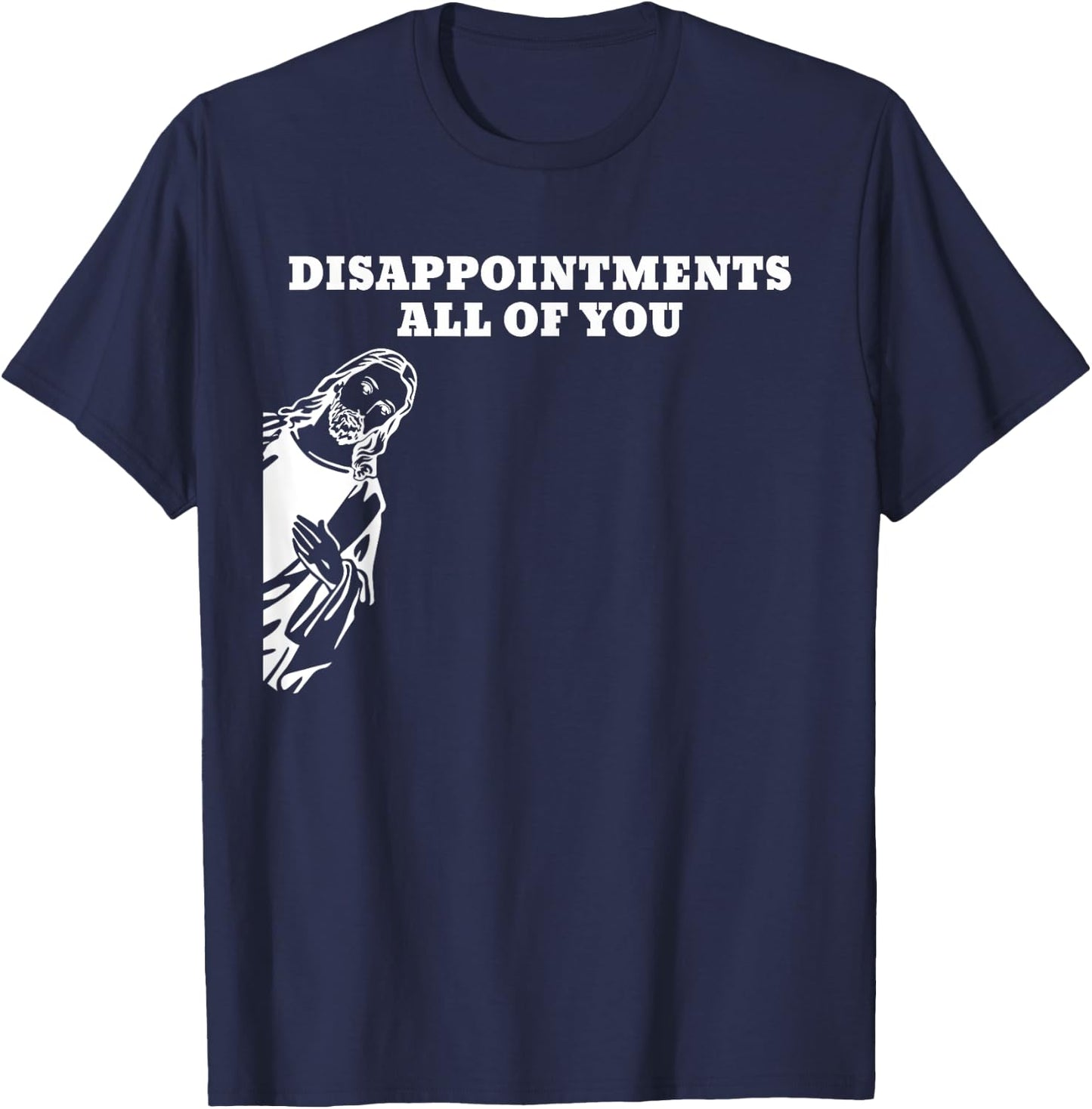 Disappointments All of You Jesus T-Shirt - T-Shirt | Navy