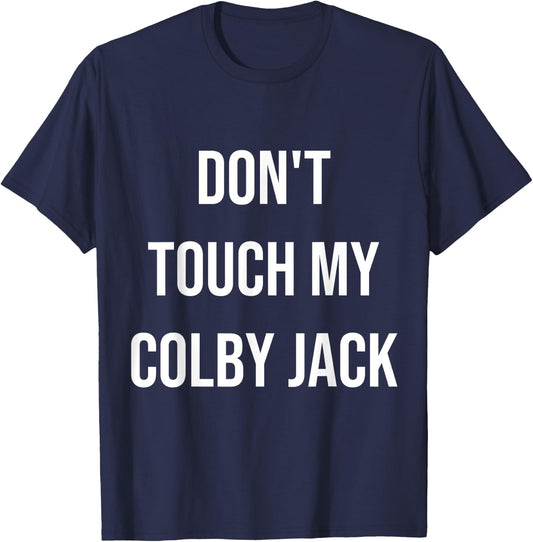 Don't Touch My Colby Jack Funny Food Foodie Cheese Gift T-Shirt - T-Shirt | Navy