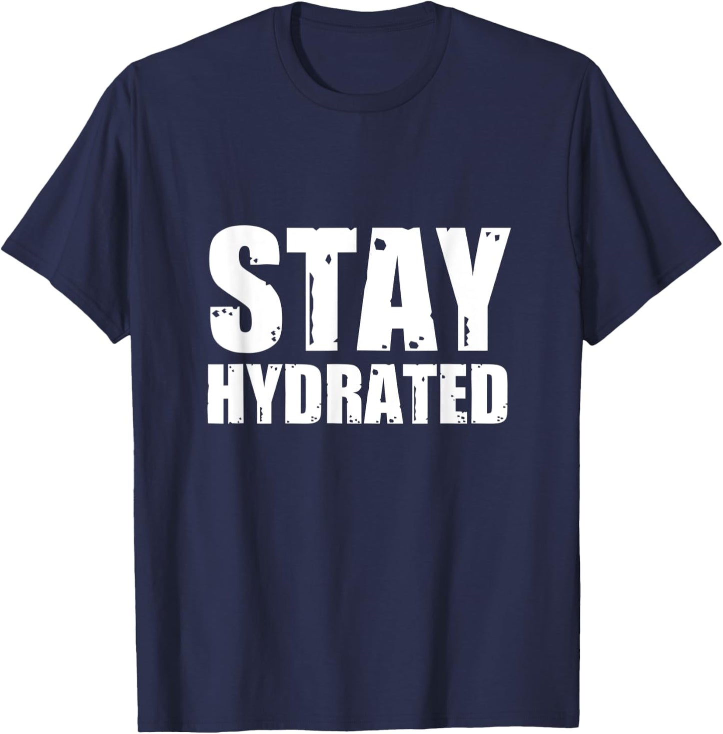 Stay Hydrated, funny gym fitness bodybuilding workout T-Shirt - T-Shirt | Navy