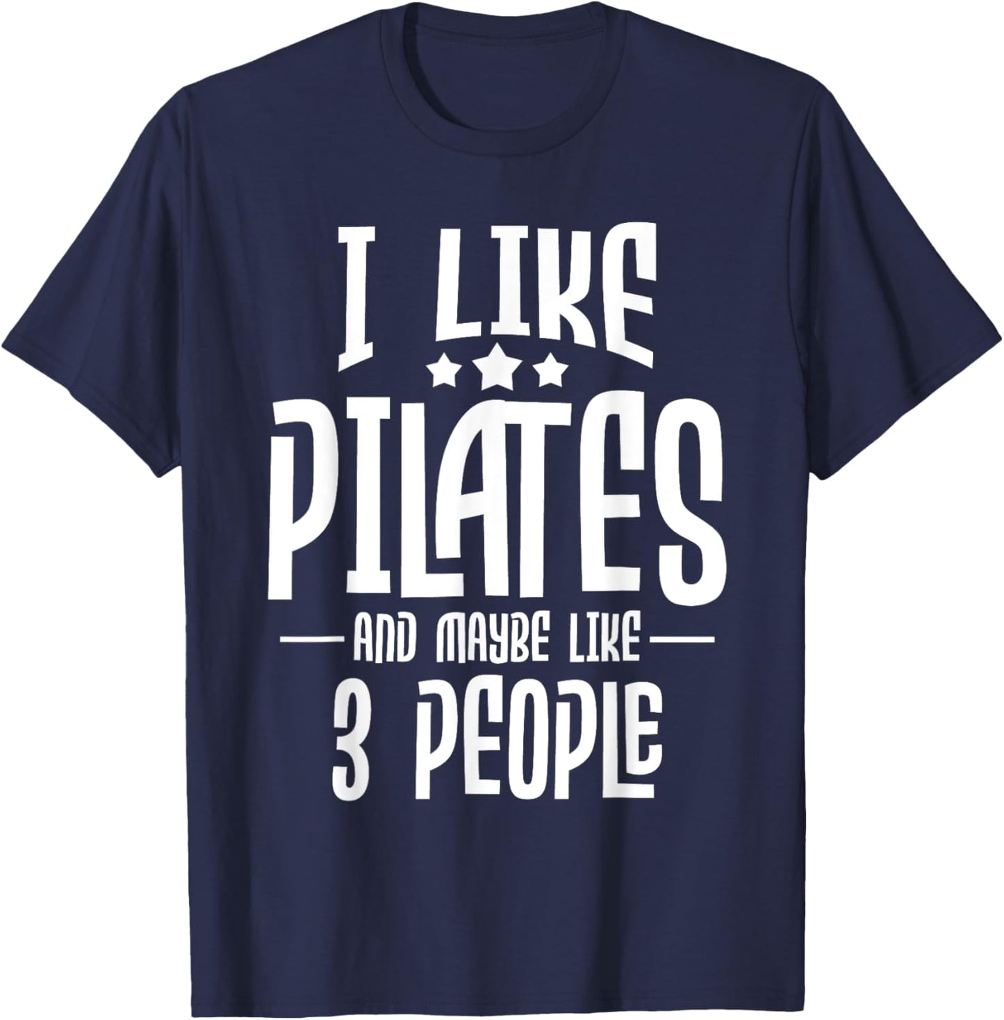 I Like Pilates And Maybe Like 3 People - Gym Fitness Coach T-Shirt - T-Shirt | Navy