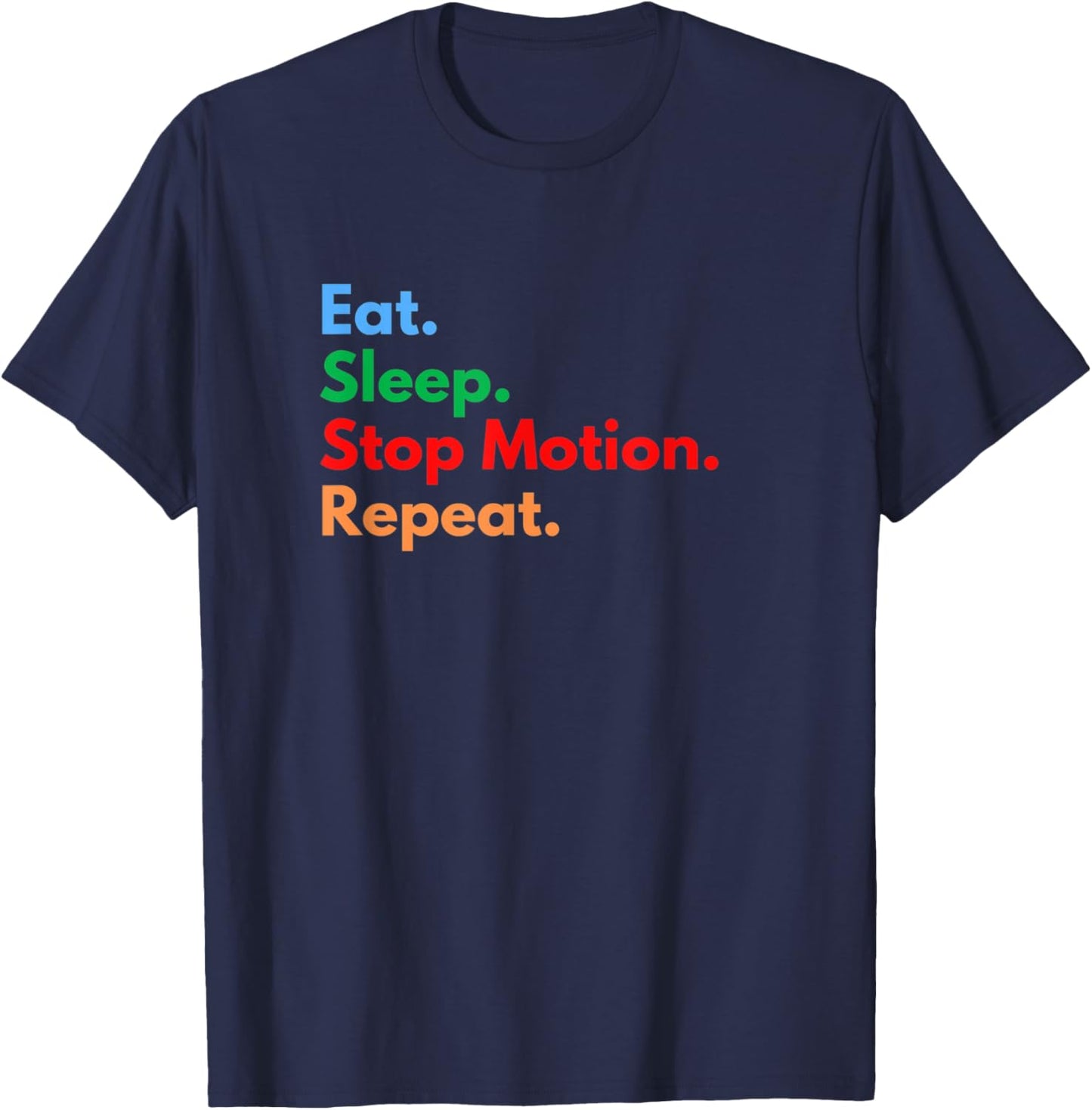 Eat Sleep Stop Motion Repeat for Stop Motion Movie Lovers T-Shirt - T-Shirt | Navy