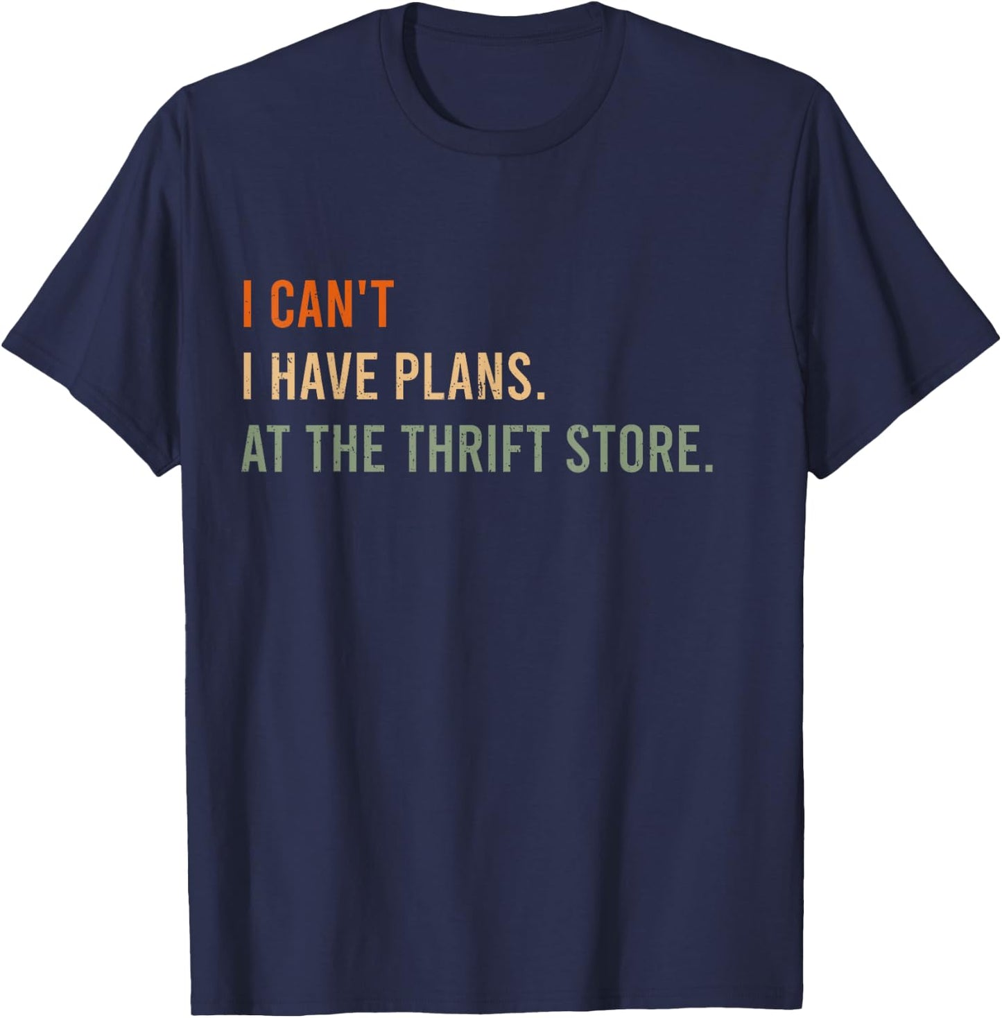 I Can't. I Have Plans. At The Thrift Store. Funny Antiquer T-Shirt - T-Shirt | Navy